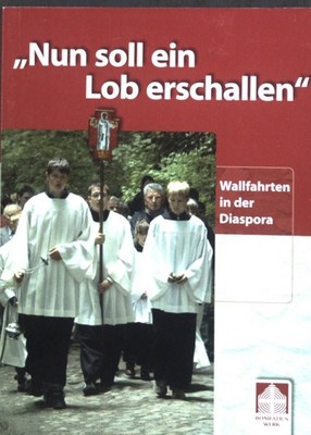 ''Nun soll ein Lob erschallen'' : Wallfahrten in der Diaspora. Schommer, Christoph