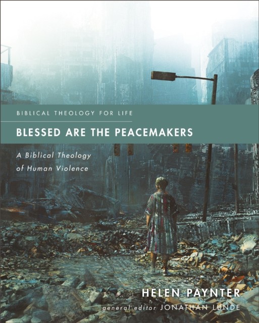 Blessed Are the Peacemakers: A Biblical Theology of Human Violence (Biblical Theology for Life) - Image 4