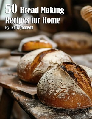 50 Bread Making Recipes for Home Kelly Johnson Taschenbuch Englisch 2024