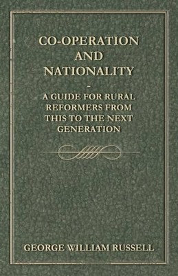George William  Co-Operation And Nationality A Guide For Rural Ref (Taschenbuch)
