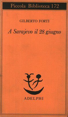 A Sarajevo il 28 giugno - Gilberto Forti (Adelphi Edizioni) [1984]