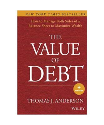 The Value of Debt: How to Manage Both Sides of a Balance Sheet to Maximize Wealt