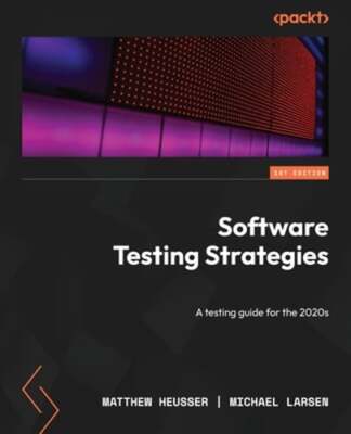 Software Testing Strategies: A testing guide for the 2020s by Matthew Heusser