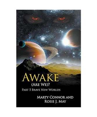 Awake [Are We]? Part 5 Brave New Worlds, Marty Connor, Rosie J. May