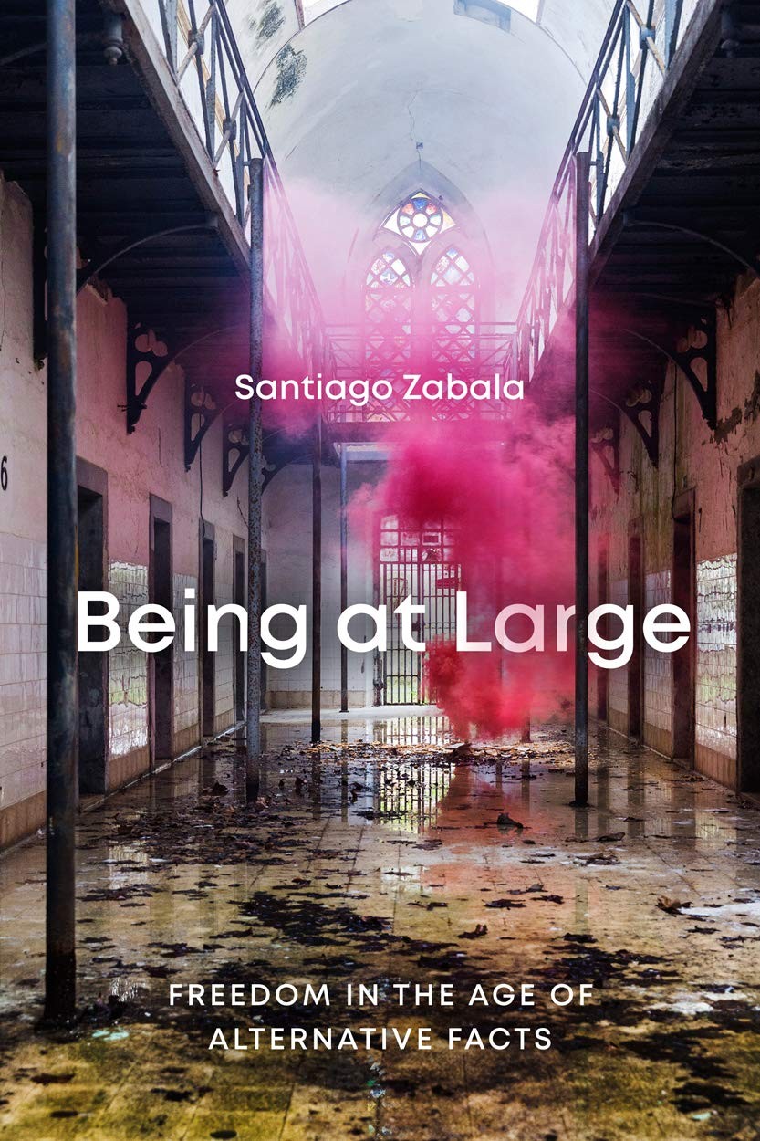 Being at Large: Freedom in the Age of Alternative Facts-Santiago