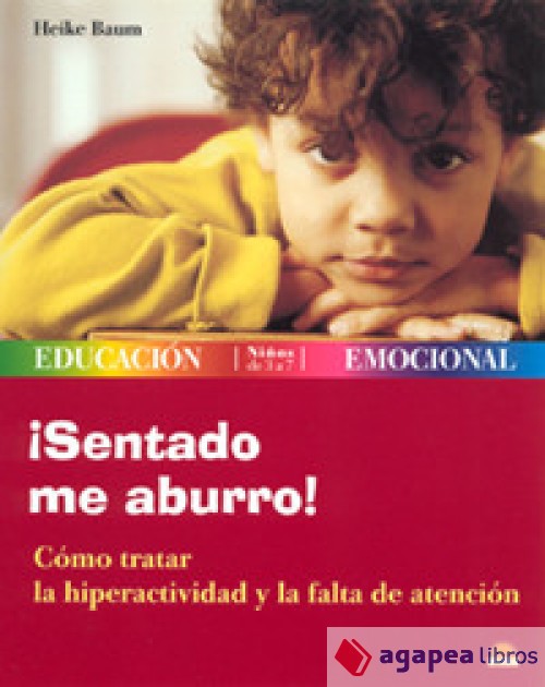 ¡Sentado me aburro!: cómo tratar la hiperactividad y la falta de atención - Baum, Heike