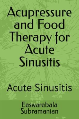 Subramanian - Acupressure and Food Therapy for Acute Sinusitis   Acute - X555z