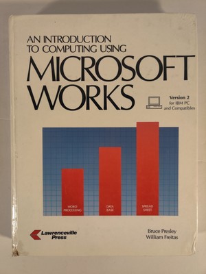 An Introduction to Computing Using Microsoft Works Version 2 for IBM PC 1991