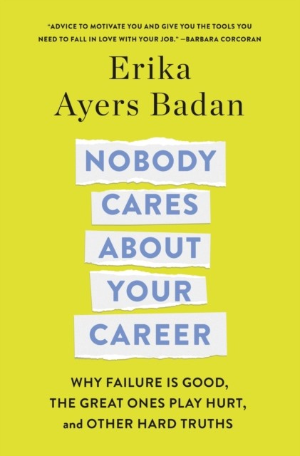 Nobody Cares About Your Career by Erika Ayers Badan (Hardback Book)