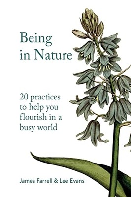 Being in Nature: 20 practices to help you flourish in a - Paperback / softback N