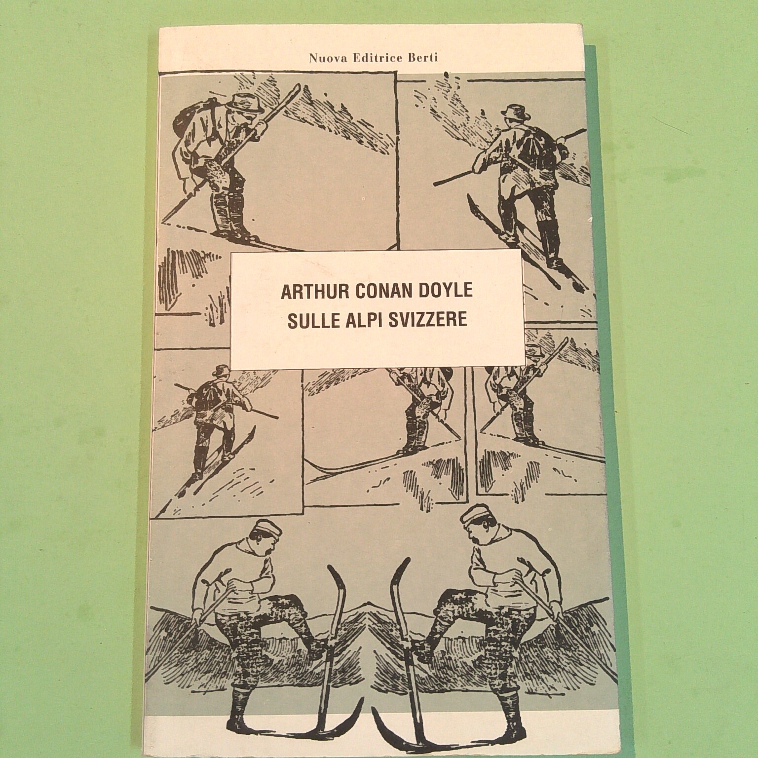 SULLE ALPI SVIZZERE ARTHUR CONAN DOYLE EDITRICE BERTI