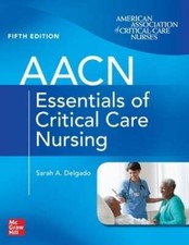 Aacn Essentials of Critical Care Nursing, Fifth Edition by Sarah A Delgado: New