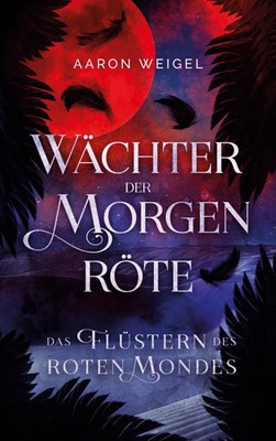 Wächter der Morgenröte Das Flüstern des Roten Mondes Aaron Weigel Taschenbuch