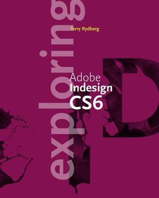 Exploring Adobe Indesign Cs6 by Rydberg, Terry