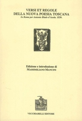 Versi et regole della nuova poesia toscana. In Roma per Antonio Blado d'Asola (1