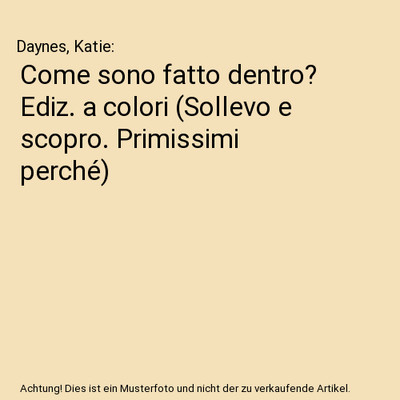 Come sono fatto dentro? Ediz. a colori [Sollevo e scopro. Primissimi perché], D