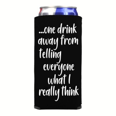 Funny Slim Can Cooler - One Drink Away From Telling Everyone What I Really Th...