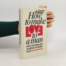 How to Make Love to a Man oder Wie Man eine Perfekte Geliebte wird