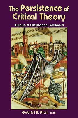 The Persistence of Critical Theory: Culture & Civilization (Culture and Civiliza