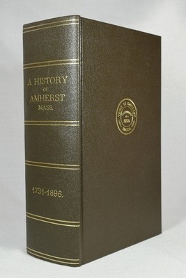 The History of the Town of Amherst, Massachusetts 1731-1896 HC