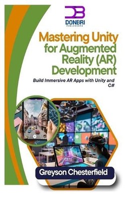Mastering Unity for Augmented Reality (AR) Development: Build Immersive AR Apps