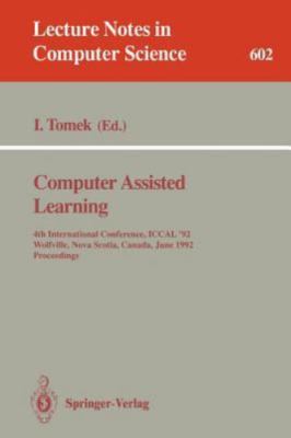 Computer Assisted Learning : 4th International Conference, Iccal '92, Wolfvil...