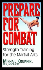 Prepare for Combat: Strength Training for the Martial Arts (Paperback or Softbac