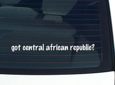 got central african republic? CAR DECAL BUMPER STICKER VINYL FUNNY JOKE WINDOW