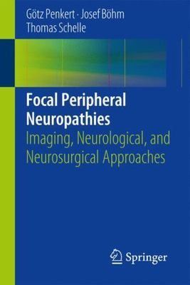 Focal Peripheral Neuropathies : Imaging, Neurological, and Neurosurgical Appr...