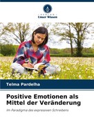 Positive Emotionen Als Mittel Der VeräNderung Telma Pardelha Taschenbuch 96 S.
