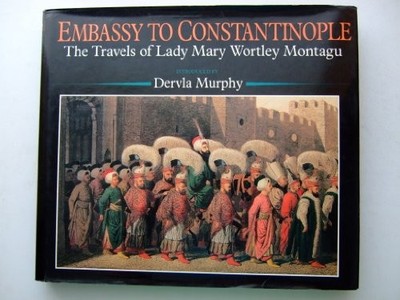 Embassy to Constantinople: the Travels o by Lady Mary Wortley Montagu 0712619003