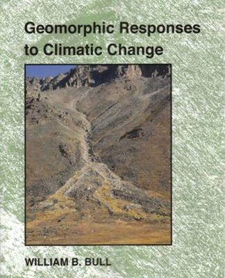 Geomorphic Responses to Climatic Change Paperback William B. Bull