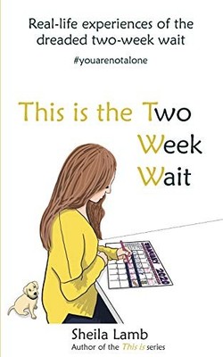 This is the Two Week Wait: Two weeks of waiting to find out... - Lamb, Sheila
