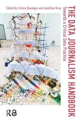 The Data Journalism Handbook: Towards A Critical Data Practice
