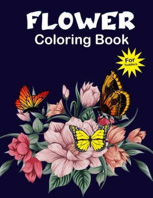 Flower Coloring book For Toddlers: Amazing Book for Girls with...