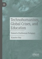 Technohumanism, Global Crises, And Education Toward A Posthuman Pedagogy Roy Xi