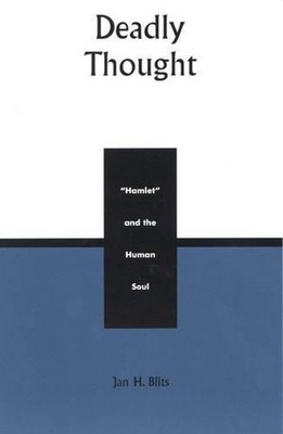 Deadly Thought: Hamlet and the Human Soul by Jan H. Blits (English) Paperback Bo