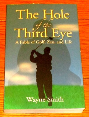 2005 The Hole of the Third Eye by Wayne Smith SIGNED Softcover Book   Golf