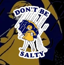 DON’T BE SALTY 3” Inch Vinyl Sticker Decal Salt Girl Rain Umbrella FUNNY