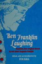 Ben Franklin Laughing : Anecdotes from Original Sources by and ab