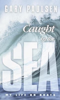 Caught by the Sea : My Life on Boats by Gary Paulsen (2003, Hardcover ...