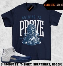 Shirt Match AJ 12 French Blue 2025 Sneaker Matching Tee Nothing To Prove T-Shirt