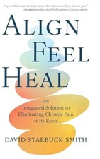 Align Feel Heal An Integrated Solution to Eliminating Chronic Pai
