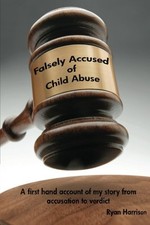 Falsely Accused of Child Abuse: A first hand account of my story