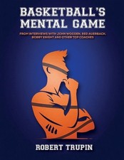 BASKETBALL'S Mental Game: From Interviews with John Wooden, Red Auerbach, Bobby 