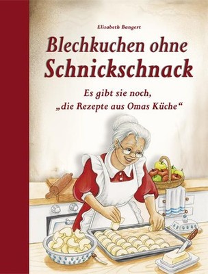 Blechkuchen ohne Schnickschnack Es gibt sie noch, ''die Rezepte aus Omas Küche'' B