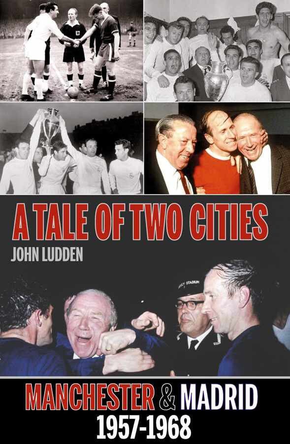 A Tale of Two Cities - Manchester United and Real Madrid 1957-1968 - football