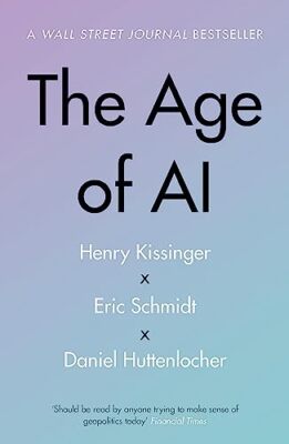 The Age of AI: ''THE BOOK WE ALL NEED'',Henry A Kissinger, Eric Sc