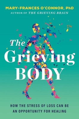 The Grieving Body | Mary-Frances O'Connor | englisch