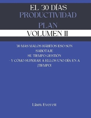 El 30 Das Productividad Plan - Volumen II: 30 Mas Malos H?bitos Eso Son Sabotaje
